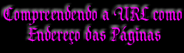 Compreendendo a URL Como Endereo das Paginas